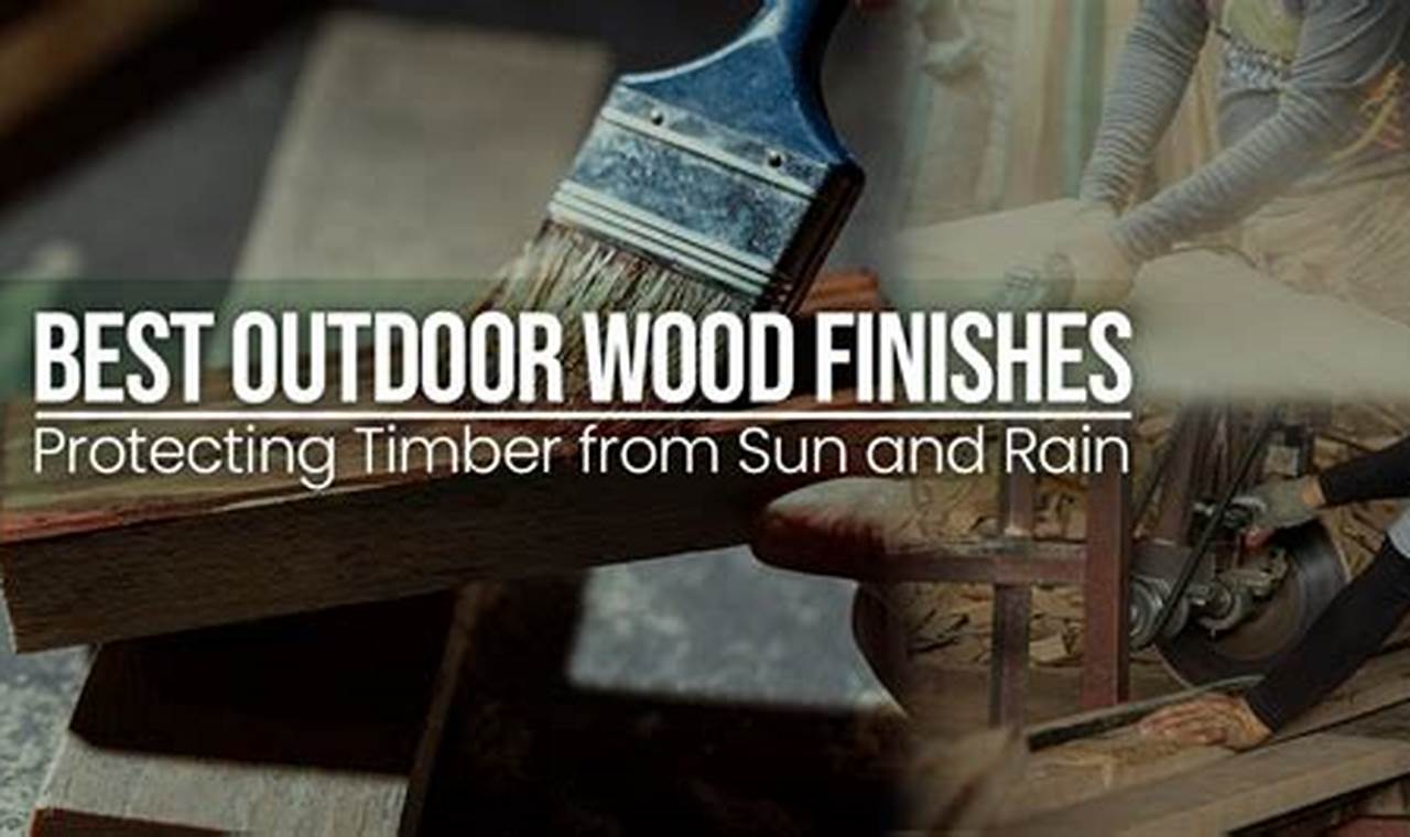 Best Outdoor Wood Finishes: Protect & Beautify! | Best Final Touch: Elevate Your Projects with Professional Finishing