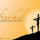 Reflecting on "It Is Finished" This Good Friday: Atonement | Best Final Touch: Elevate Your Projects with Professional Finishing
