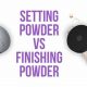 Setting Powder vs Finishing Powder: The Ultimate Guide! | Best Final Touch: Elevate Your Projects with Professional Finishing