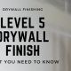 Achieve Perfection: Drywall Level 5 Finish Guide | Best Final Touch: Elevate Your Projects with Professional Finishing