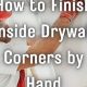 Easy How to Finish Drywall Inside Corners - Pro Tips! | Best Final Touch: Elevate Your Projects with Professional Finishing