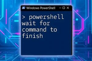Power Up: PowerShell Wait for Command to Finish Like a Pro Best Final Touch: Elevate Your Projects with Professional Finishing Power Up: PowerShell Wait for Command to Finish Like a Pro | Best Final Touch: Elevate Your Projects with Professional Finishing
