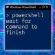 Power Up: PowerShell Wait for Command to Finish Like a Pro | Best Final Touch: Elevate Your Projects with Professional Finishing