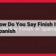 Spanish Completion: How to Say "To Finish" in Spanish | Best Final Touch: Elevate Your Projects with Professional Finishing