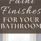 Best Finish: What Paint for Bathroom Works Wonders! | Best Final Touch: Elevate Your Projects with Professional Finishing