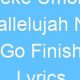 Lyrics Meaning: Hallelujah No Go Finish + Enduring Praise | Best Final Touch: Elevate Your Projects with Professional Finishing