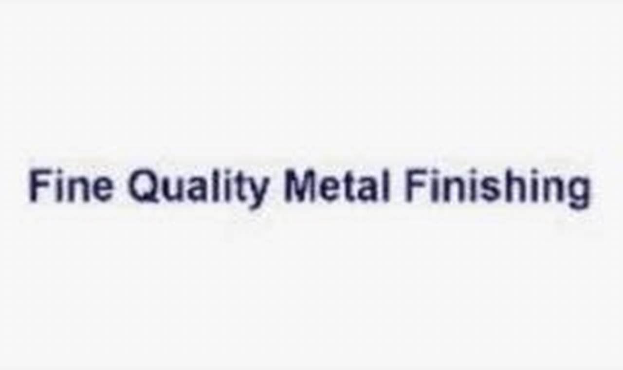 Elevate Metal: Fine Quality Metal Finishing Inc. Solutions | Best Final Touch: Elevate Your Projects with Professional Finishing
