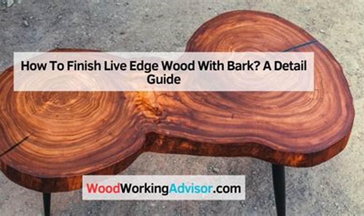 Woodworking: How to Finish Live Edge Wood with Bark - Pro Tips | Best Final Touch: Elevate Your Projects with Professional Finishing