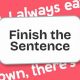 Complete & Conquer: Finish My Sentence Prompts | Best Final Touch: Elevate Your Projects with Professional Finishing