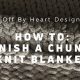 Finishing: How to Finish a Knit Blanket Like a Pro + Tips | Best Final Touch: Elevate Your Projects with Professional Finishing