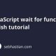 JavaScript Wait for Function Finish: Async Made Easy | Best Final Touch: Elevate Your Projects with Professional Finishing